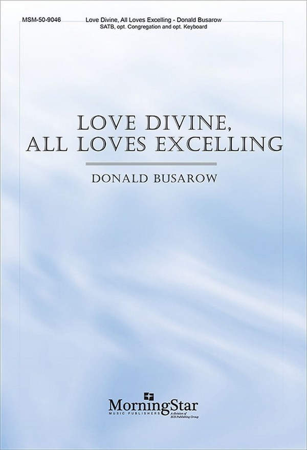 Donald Busarow&nbsp;&nbsp;Love Divine, All Loves Excelling&nbsp;&nbsp;SATB, opt. Congregation, Keyboard