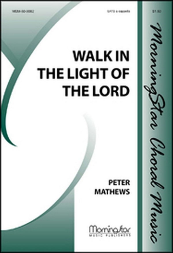 Peter Mathews&nbsp;&nbsp;Walk in the Light of the Lord&nbsp;&nbsp;SATB a Cappella