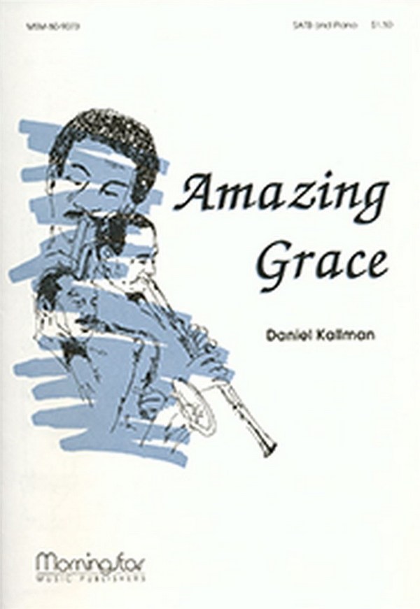 Daniel Kallman&nbsp;&nbsp;Amazing Grace&nbsp;&nbsp;SATB, opt. Alto or Soprano Solo and Piano
