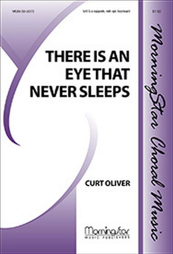Curt Oliver&nbsp;&nbsp;There Is an Eye That Never Sleeps&nbsp;&nbsp;SATB a cappella or SATB, Keyboard