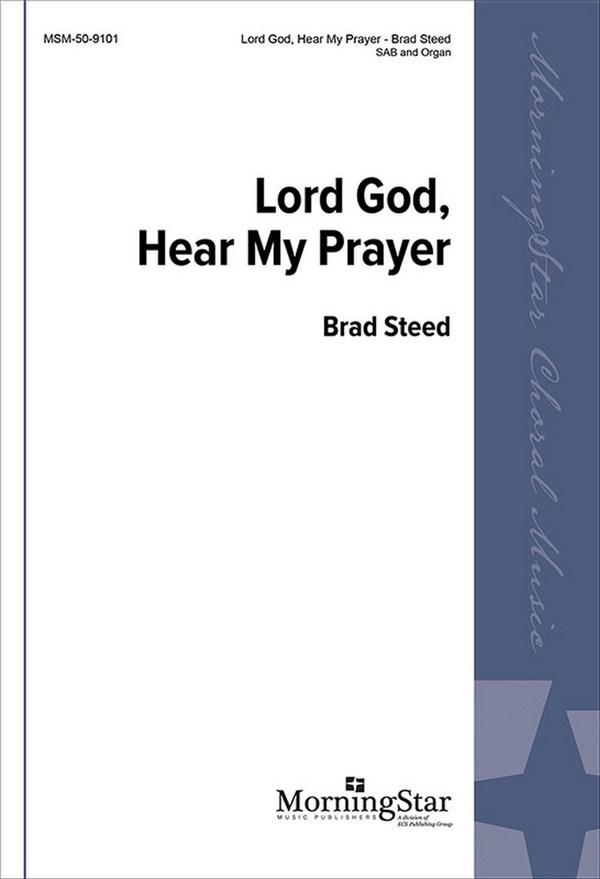 Brad Steed&nbsp;&nbsp;Lord God, Hear My Prayer&nbsp;&nbsp;SAB and Organ