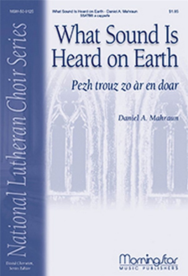 Daniel A. Mahraun&nbsp;&nbsp;What Sound Is Heard on Earth&nbsp;&nbsp;SATB divisi, a cappella