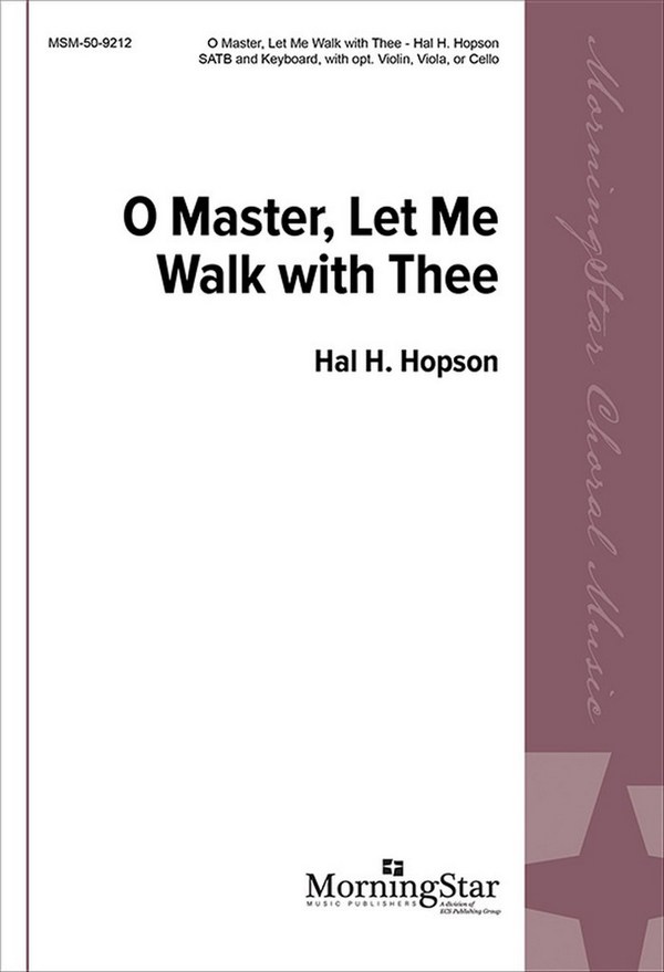 Hal H. Hopson&nbsp;&nbsp;O Master, Let Me Walk with Thee&nbsp;&nbsp;SATB, Organ or Piano, opt. Violin, Viola, or Cello