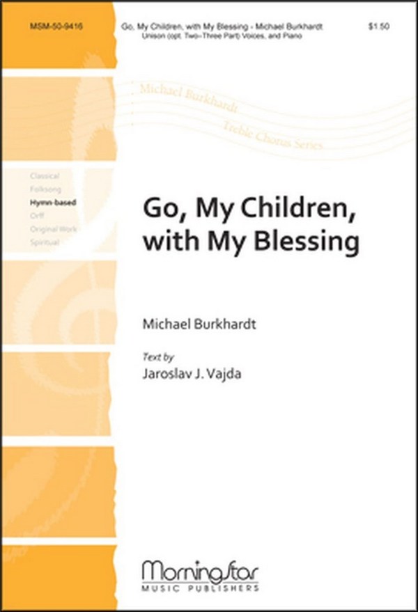 Michael Burkhardt&nbsp;&nbsp;Go, My Children, with My Blessing&nbsp;&nbsp;Unison Voices or SA or SSA and Piano
