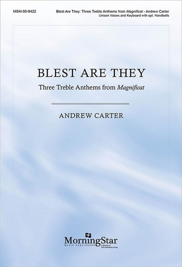 Andrew Carter&nbsp;&nbsp;Blest Are They: 3 Treble Anthems from Magnificat&nbsp;&nbsp;Unison Voices, Keyboard [Organ or Piano], opt. Handbells or Orchestra