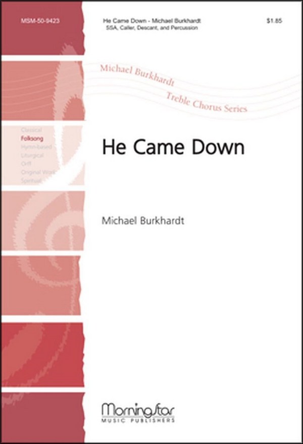 Michael Burkhardt&nbsp;&nbsp;He Came Down&nbsp;&nbsp;SSA, Caller, Descant, Percussion