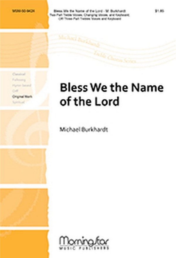 Michael Burkhardt&nbsp;&nbsp;Bless We the Name of the Lord&nbsp;&nbsp;SA or SSA [Children], Piano or Organ