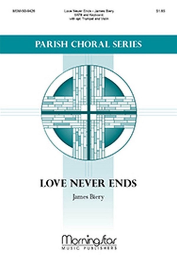 James Biery&nbsp;&nbsp;Love Never Ends&nbsp;&nbsp;SATB, Organ or Piano, opt. Violin, Trumpet (CHORAL SCORE)