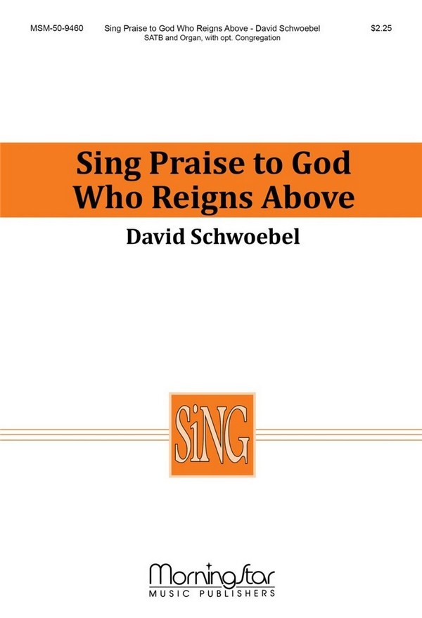 David Schwoebel&nbsp;&nbsp;Sing Praise to God Who Reigns Above&nbsp;&nbsp;SATB, opt. Congregation and Organ