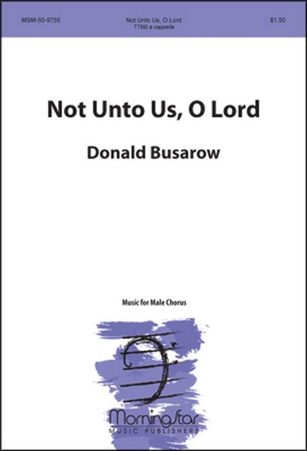 Donald Busarow&nbsp;&nbsp;Not Unto Us, O Lord&nbsp;&nbsp;TTBB a Cappella