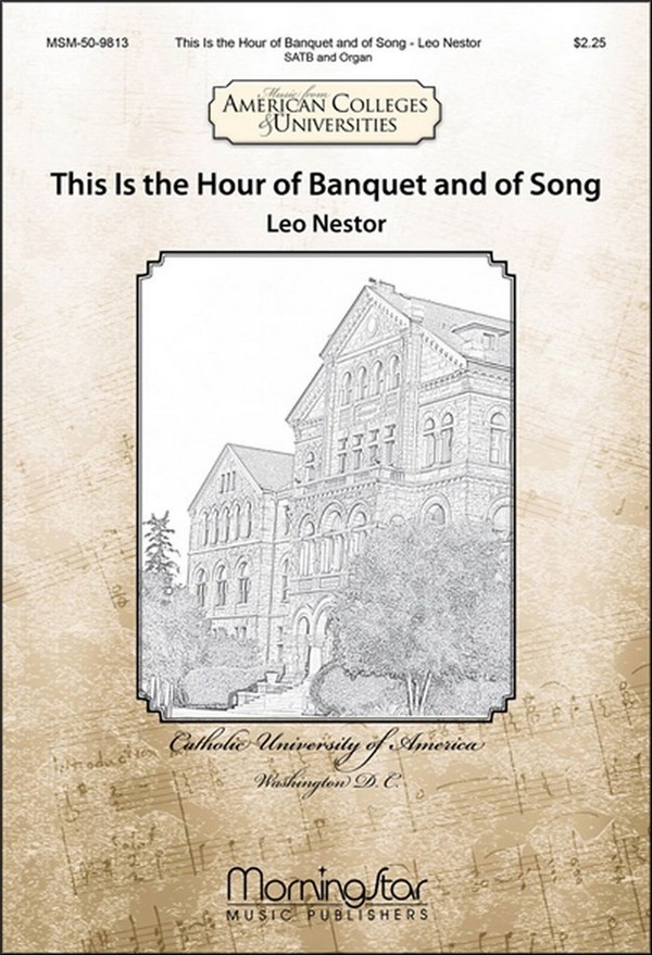 Leo Nestor&nbsp;&nbsp;This Is the Hour of Banquet and of Song&nbsp;&nbsp;SATB, Organ or Orchestra