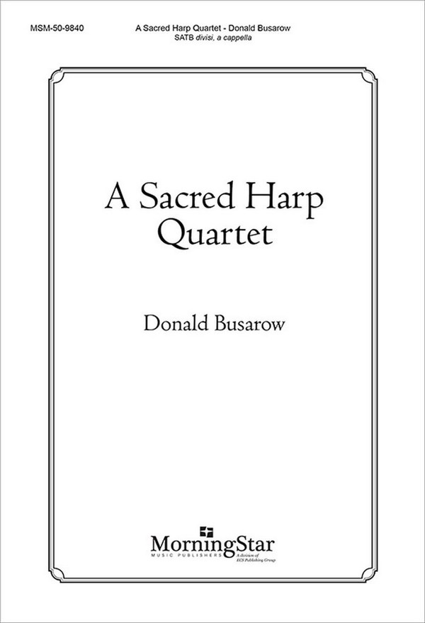 Donald Busarow&nbsp;&nbsp;A Sacred Harp Quartet&nbsp;&nbsp;SATB divisi, a cappella