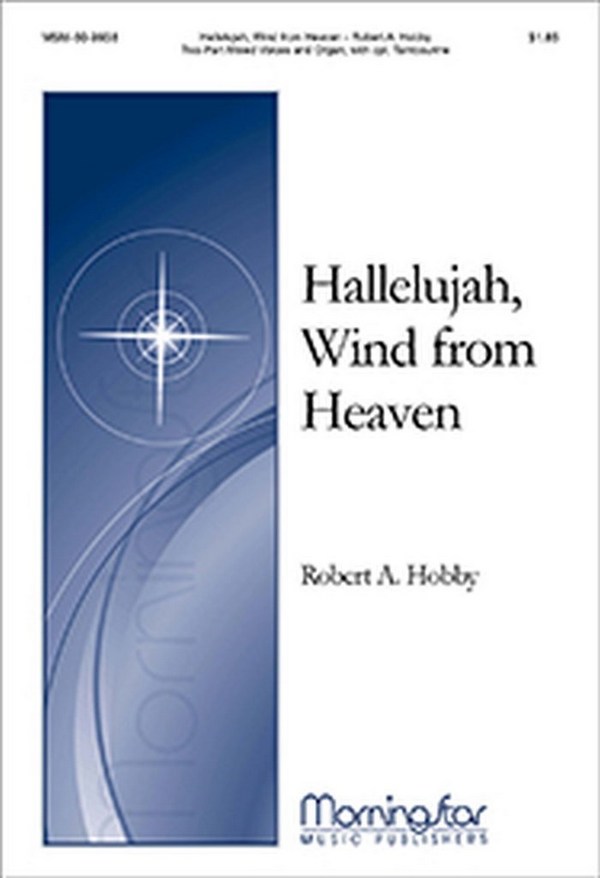 Robert A. Hobby&nbsp;&nbsp;Hallelujah, Wind from Heaven&nbsp;&nbsp;Two-Part Mixed Voices, Organ, opt. Percussion [Tambourine]