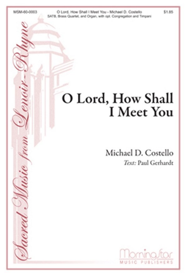 Michael D. Costello&nbsp;&nbsp;O Lord, How Shall I Meet You&nbsp;&nbsp;SATB, opt. Congregation, Organ, Brass Quartet, Timpani (CHORAL SCORE)