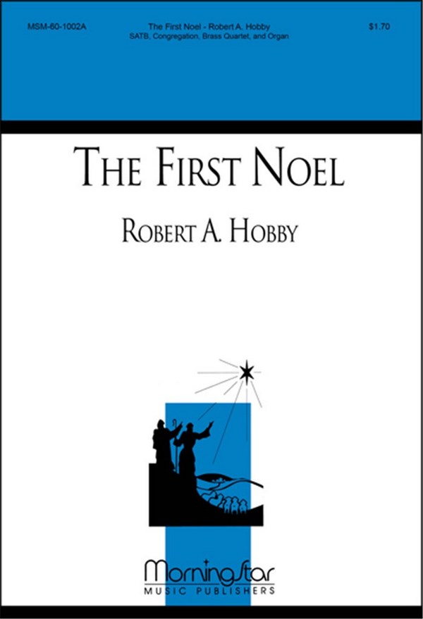 Robert A. Hobby&nbsp;&nbsp;The First Noel&nbsp;&nbsp;SATB, Congregation, Organ, Brass Quartet, Timpani (CHORAL SCORE)