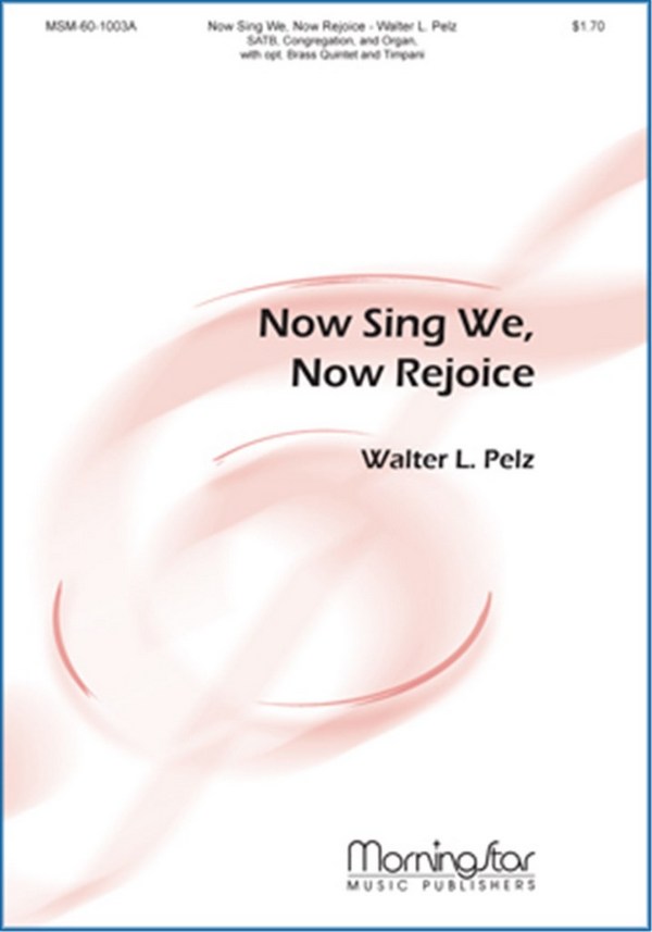 Walter L. Pelz&nbsp;&nbsp;Now Sing We, Now Rejoice&nbsp;&nbsp;SATB, Congregation, Organ, Brass Quintet, Timpani (CHORAL SCORE)