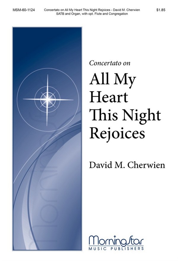 David M. Cherwien&nbsp;&nbsp;Concertato on All My Heart This Night Rejoices&nbsp;&nbsp;SATB, opt. Congregation, Organ, opt. Flute