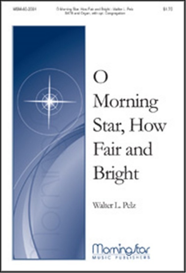 Walter L. Pelz&nbsp;&nbsp;O Morning Star, How Fair and Bright&nbsp;&nbsp;SATB, Congregation and Organ