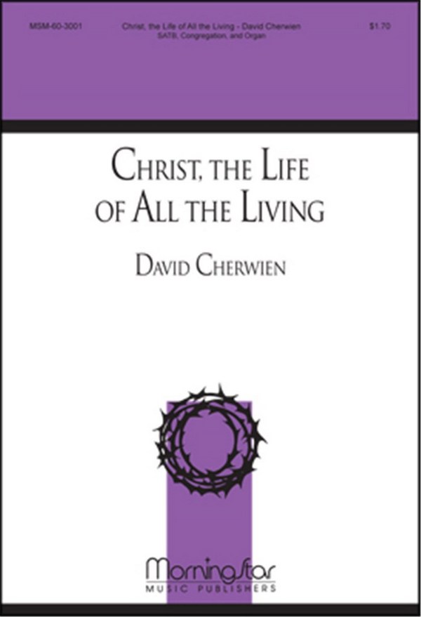 David M. Cherwien&nbsp;&nbsp;Christ the Life of All the Living&nbsp;&nbsp;SATB, Congregation, Soprano or Tenor Descant and Organ