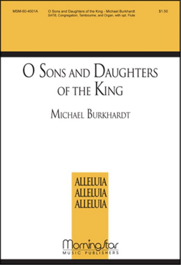 Michael Burkhardt&nbsp;&nbsp;O Sons and Daughters of the King&nbsp;&nbsp;SATB, Congregation, Organ, Percussion, opt. Flute (CHORAL SCORE)