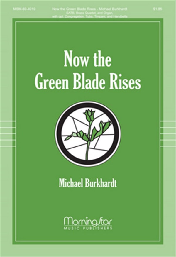 Michael Burkhardt&nbsp;&nbsp;Now the Green Blade Rises&nbsp;&nbsp;SATB, opt Congr, Organ, Brass Quartet or Quintet, Timp, Handbells (CHO