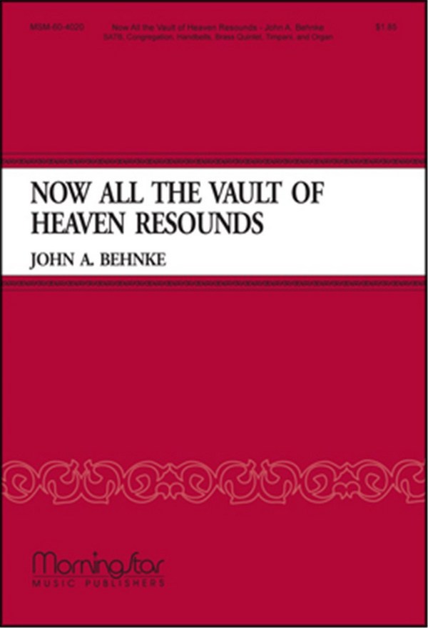 John A. Behnke&nbsp;&nbsp;Now All the Vault of Heaven Resounds&nbsp;&nbsp;SATB, Congregation, Organ, Brass Quintet, Timpani, Handbells (CHORAL S