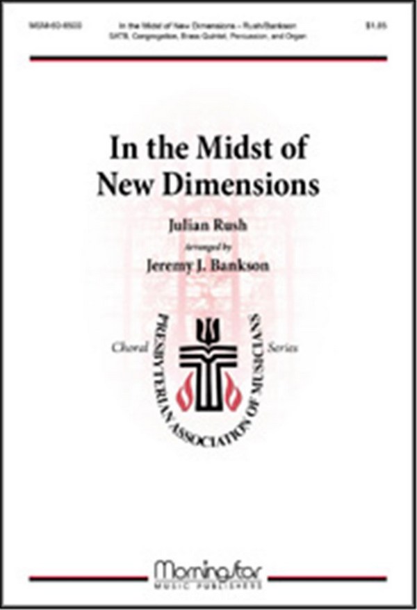Julian Rush&nbsp;&nbsp;In the Midst of New Dimensions&nbsp;&nbsp;SATB, Congregation, Brass Quintet