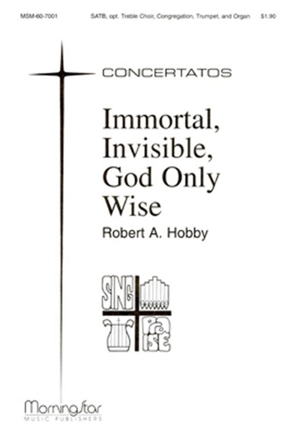 Robert A. Hobby&nbsp;&nbsp;Immortal, Invisible, God Only Wise&nbsp;&nbsp;SATB, Congregation, opt. Children's Choir, Organ, Trumpet
