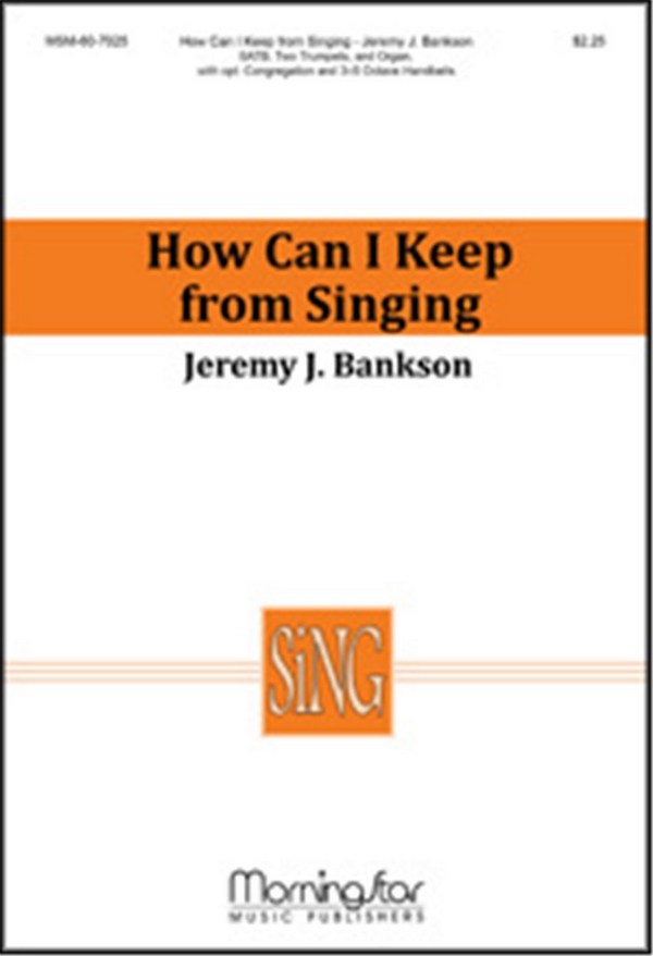 Jeremy Bankson&nbsp;&nbsp;How Can I Keep from Singing&nbsp;&nbsp;SATB, opt. Congregation, 2 Trumpets, Organ, opt. 3-5 Octave Handbells