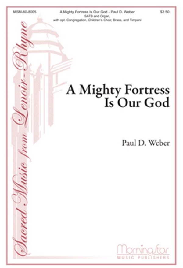 Paul D. Weber&nbsp;&nbsp;A Mighty Fortress Is Our God&nbsp;&nbsp;SATB, opt Congr., Children's Choir, Organ, Brass Ensemble, Timp, Perc.