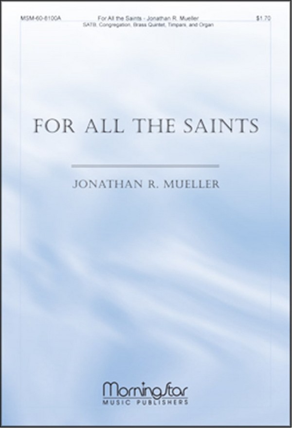 Jonathan Mueller&nbsp;&nbsp;For All the Saints&nbsp;&nbsp;SATB, Congregation, Organ, Brass Quintet or Two Trumpets, Timpani (CHO