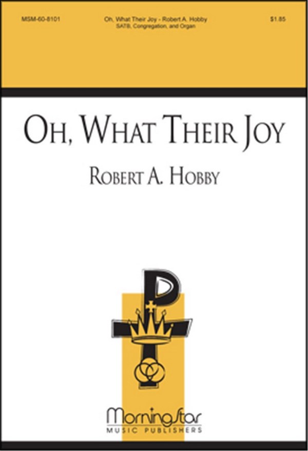 Robert A. Hobby&nbsp;&nbsp;Oh, What Their Joy&nbsp;&nbsp;SATB, Congregation, Organ, opt. Trumpet