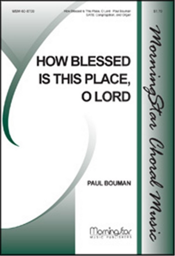 Paul Bouman&nbsp;&nbsp;How Blessed Is This Place, O Lord&nbsp;&nbsp;SATB, Congregation and Organ