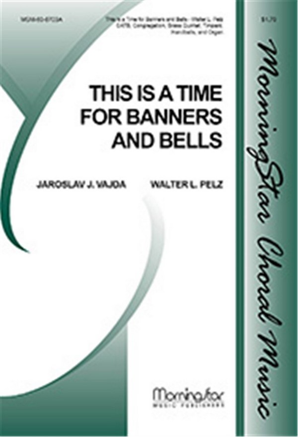 Walter L. Pelz&nbsp;&nbsp;This Is a Time for Banners and Bells&nbsp;&nbsp;SATB, Congregation, Organ, Brass Quintet, Timpani, Handbells (CHORAL S