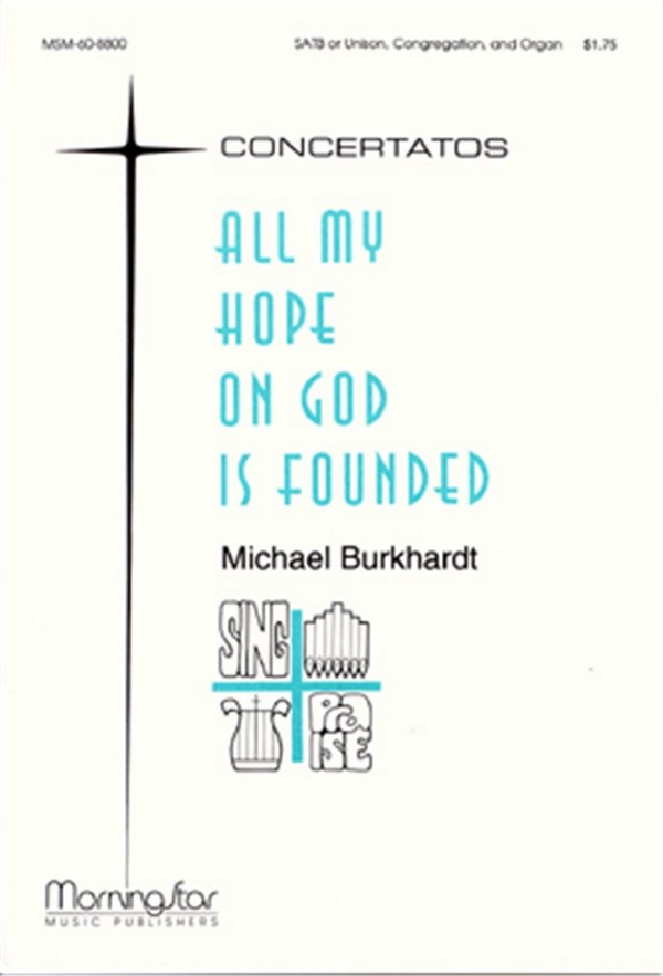 Michael Burkhardt&nbsp;&nbsp;All My Hope on God Is Founded&nbsp;&nbsp;SATB, Congregation and Organ
