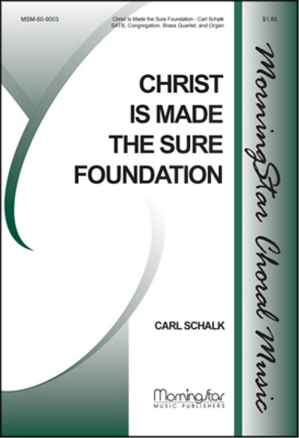 Carl Schalk&nbsp;&nbsp;Christ Is Made the Sure Foundation&nbsp;&nbsp;SATB, Congregation, Organ, Brass Quartet (CHORAL SCORE)