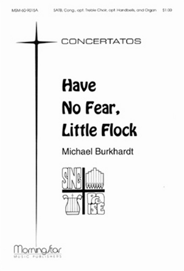 Michael Burkhardt&nbsp;&nbsp;Have No Fear, Little Flock&nbsp;&nbsp;SATB, Congregation, opt. Treble Choir, Organ, Handbells (Partitur + St