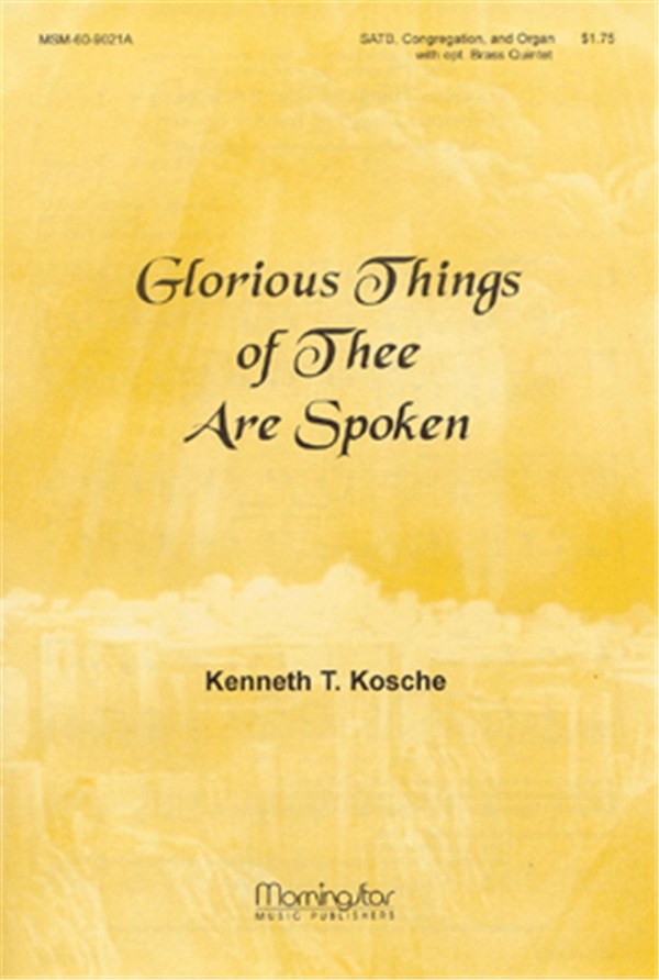 Kenneth T. Kosche&nbsp;&nbsp;Glorious Things of Thee Are Spoken&nbsp;&nbsp;SATB, Congregation, Organ, opt. Brass Quintet (Partitur)