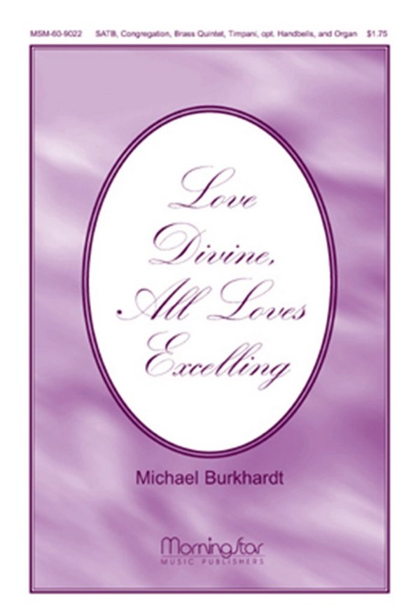Michael Burkhardt&nbsp;&nbsp;Love Divine, All Loves Excelling&nbsp;&nbsp;SATB, Congregation, Organ, Brass Quintet, Timpani (CHORAL SCORE)