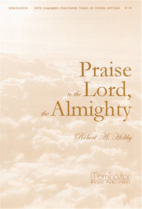 Robert A. Hobby&nbsp;&nbsp;Praise to the Lord, the Almighty&nbsp;&nbsp;SATB, Congregation, Organ, Brass Quintet, Timpani, opt. Percussion (Pa