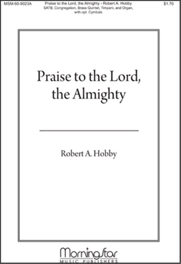 Robert A. Hobby&nbsp;&nbsp;Praise to the Lord the Almighty&nbsp;&nbsp;SATB, Congregation, Organ, Brass Quintet, Timpani, opt. Percussion (CH