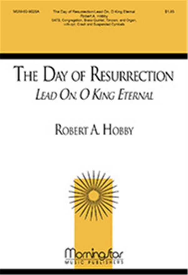 Robert A. Hobby&nbsp;&nbsp;The Day of Resurrection Lead On, O King Eternal&nbsp;&nbsp;SATB, Congregation, Organ, Brass Quintet, Timpani, opt. Percussion (CH