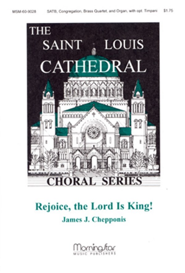 James Chepponis&nbsp;&nbsp;Rejoice, the Lord is King!&nbsp;&nbsp;SATB, Congregation, Organ, Brass Quartet, opt. Timpani (CHORAL SCORE)