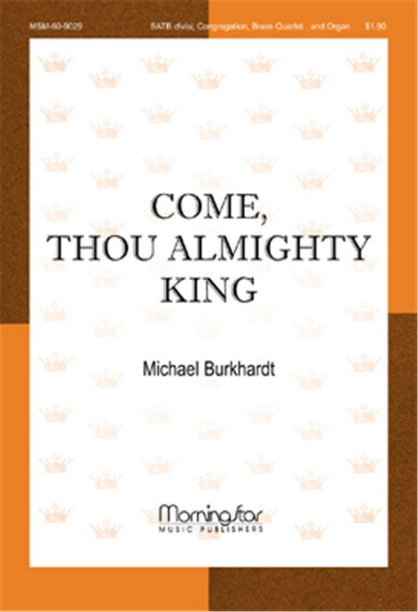 Michael Burkhardt&nbsp;&nbsp;Come, Thou Almighty King&nbsp;&nbsp;SATB divisi, Congregation, Organ, Brass Quartet (CHORAL SCORE)