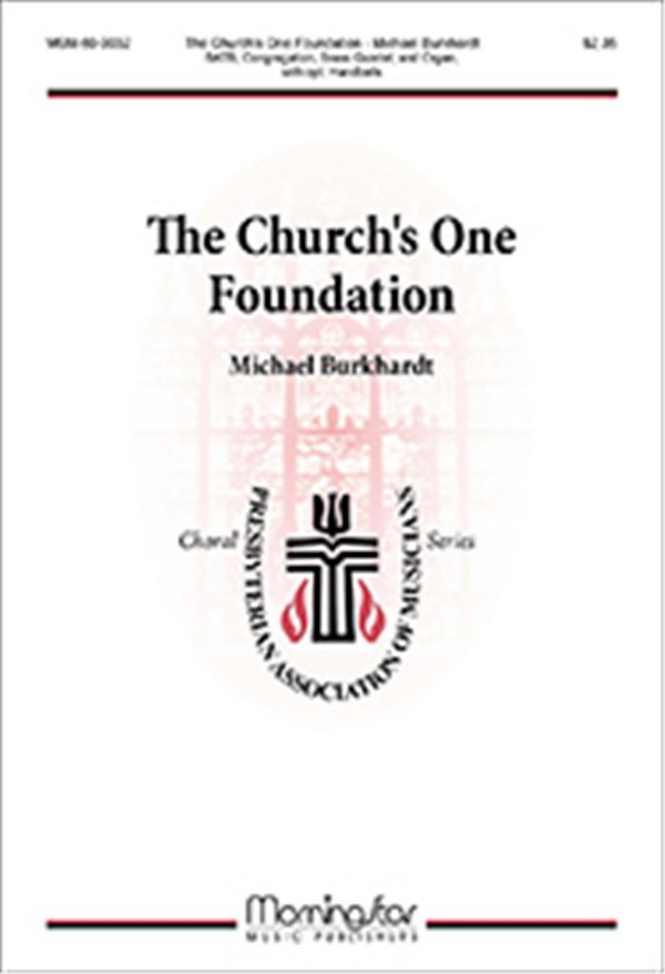 Michael Burkhardt&nbsp;&nbsp;The Church's One Foundation&nbsp;&nbsp;SATB, Congregation, Organ, Brass Quintet, opt. Handbells (CHORAL SCORE