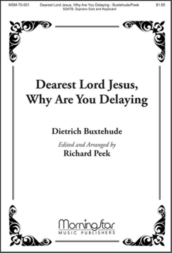 Richard Peek&nbsp;&nbsp;Dearest Lord Jesus, Why Are You Delaying&nbsp;&nbsp;SATB divisi, Soprano Solo, Keyboard, Chamber Ensemble (CHORAL SCORE)