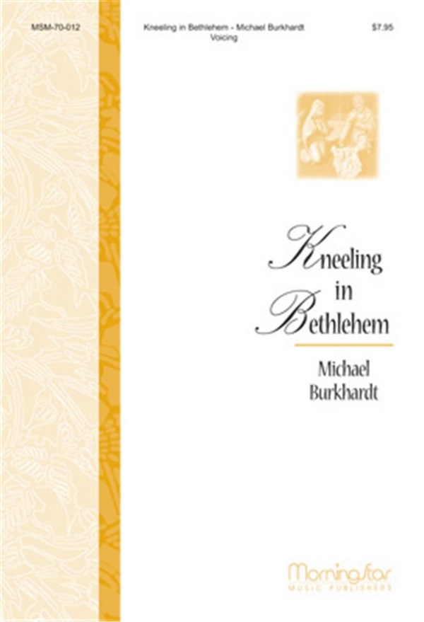 Michael Burkhardt&nbsp;&nbsp;Kneeling in Bethlehem&nbsp;&nbsp;Congr, SATB,ist, SA, Organ, Chamber Ensemble, Orchestra, Handbells (CH