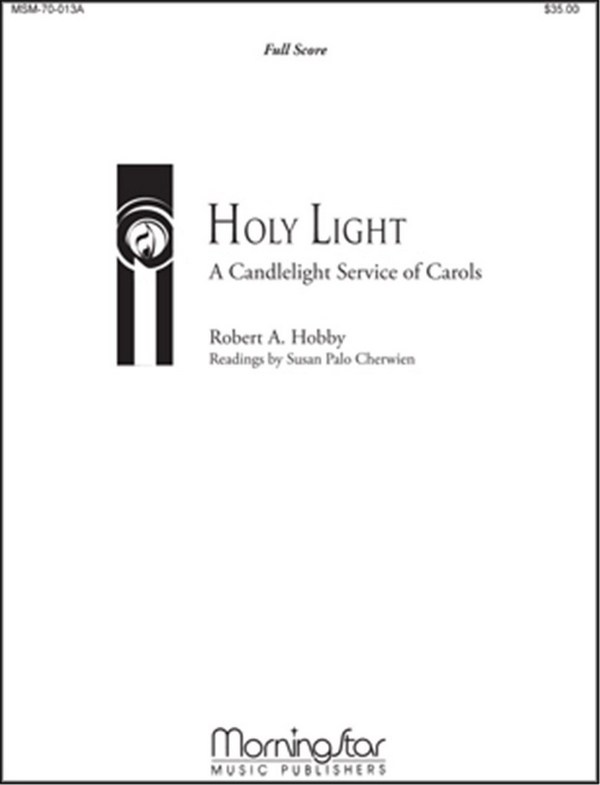 Robert A. Hobby&nbsp;&nbsp;Holy Light A Candlelight Service of Carols&nbsp;&nbsp;SATB, Soprano, Organ, Piano, Brass, Perc, Handbells or Orchestra (Part