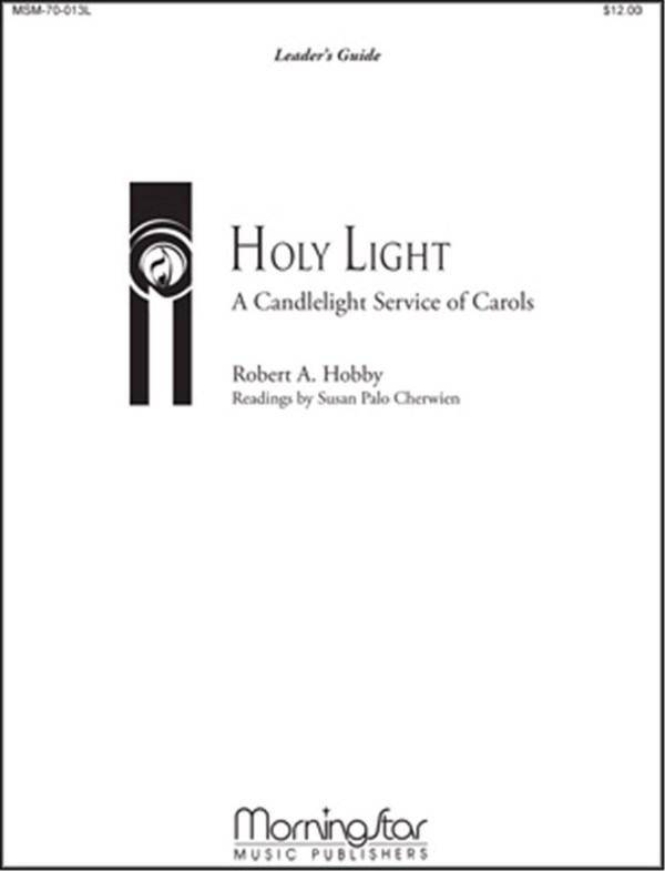 Robert A. Hobby&nbsp;&nbsp;Holy Light A Candlelight Service of Carols&nbsp;&nbsp;SATB, Soprano, Organ, Piano, Brass, Perc, Handbells or Orchestra (Part