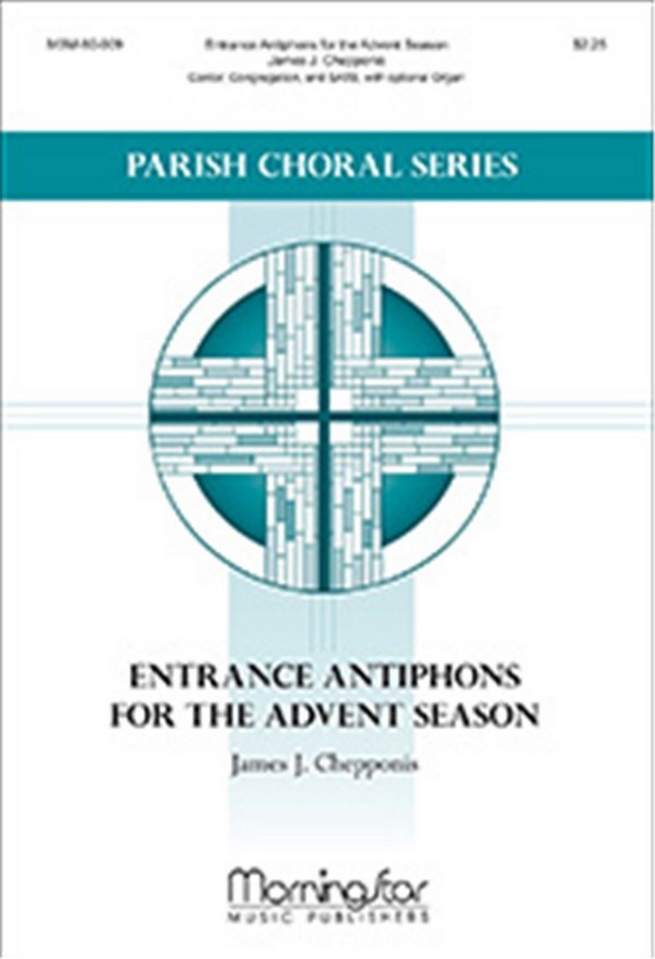 James Chepponis&nbsp;&nbsp;Entrance Antiphons for the Advent Season&nbsp;&nbsp;Cantor, Congregation, SATB, Opt. Organ (CHORAL SCORE)